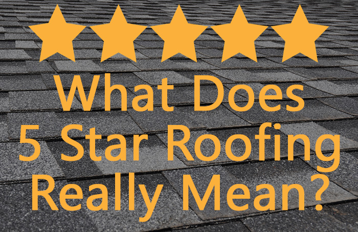 five-star roofing means a lot of things